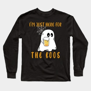 I am just here for the Boos. Long Sleeve T-Shirt